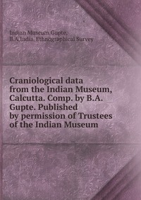 Craniological data from the Indian Museum, Calcutta