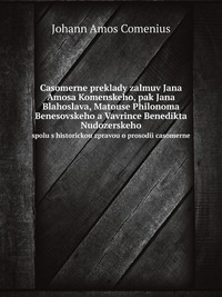 Casomerne preklady zalmuv Jana Amosa Komenskeho, pak Jana Blahoslava, Matouse Philonoma Benesovskeho a Vavrince Benedikta Nudozerskeho