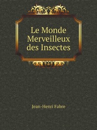 Le Monde Merveilleux des Insectes