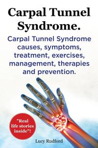 Carpal Tunnel Syndrome, CTS. Carpal Tunnel Syndrome CTS causes, symptoms, treatment, exercises, management, therapies and prevention