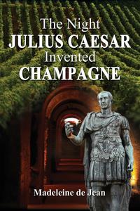 The Night Julius Caesar Invented Champagne