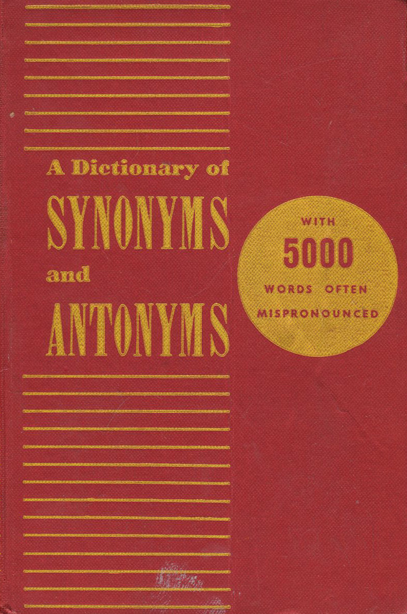 А Dictionary of Synonyms and Antonyms