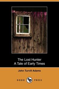 The Lost Hunter, a Tale of Early Times