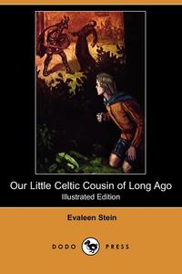 Our Little Celtic Cousin of Long Ago (Illustrated Edition) (Dodo Press)