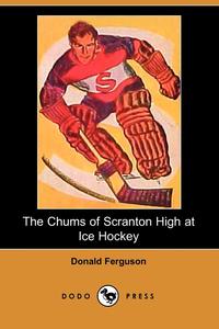 The Chums of Scranton High at Ice Hockey (Dodo Press)