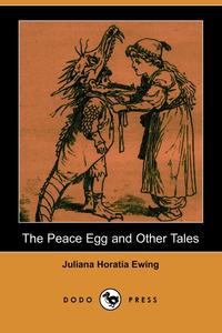 The Peace Egg and Other Tales (Dodo Press)