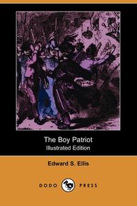 The Boy Patriot (Illustrated Edition) (Dodo Press)