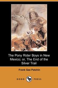 The Pony Rider Boys in New Mexico; Or, the End of the Silver Trail (Dodo Press)