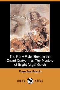 The Pony Rider Boys in the Grand Canyon; Or, the Mystery of Bright Angel Gulch (Dodo Press)