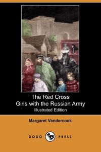 The Red Cross Girls with the Russian Army (Illustrated Edition) (Dodo Press)