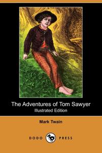 The Adventures of Tom Sawyer (Illustrated Edition) (Dodo Press)