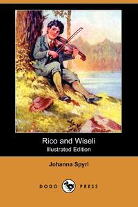 Rico and Wiseli (Illustrated Edition) (Dodo Press)