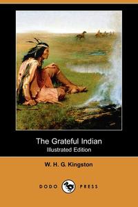 The Grateful Indian (Illustrated Edition) (Dodo Press)