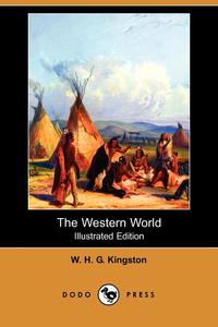 The Western World (Illustrated Edition) (Dodo Press)