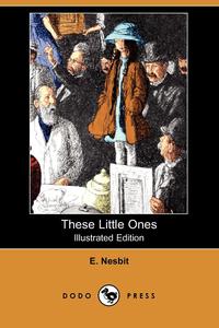 These Little Ones (Illustrated Edition) (Dodo Press)