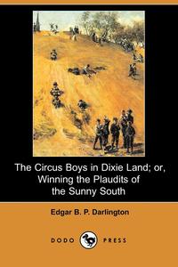 The Circus Boys in Dixie Land; Or, Winning the Plaudits of the Sunny South (Dodo Press)