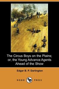 The Circus Boys on the Plains; Or, the Young Advance Agents Ahead of the Show (Dodo Press)