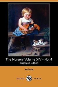 The Nursery Volume XIV - No. 4 (Illustrated Edition) (Dodo Press)