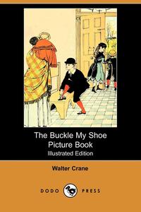 The Buckle My Shoe Picture Book (Illustrated Edition) (Dodo Press)