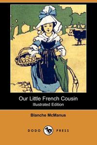 Our Little French Cousin (Illustrated Edition) (Dodo Press)