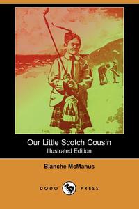 Our Little Scotch Cousin (Illustrated Edition) (Dodo Press)