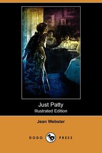 Just Patty (Illustrated Edition) (Dodo Press)