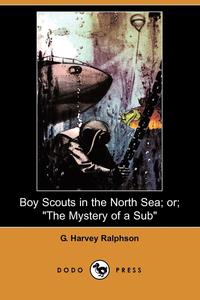 Boy Scouts in the North Sea, Or; The Mystery of a Sub (Dodo Press)