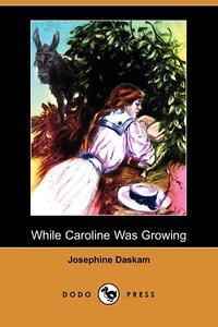 While Caroline Was Growing (Dodo Press)