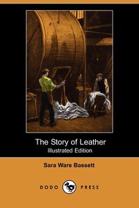 The Story of Leather (Illustrated Edition) (Dodo Press)