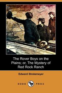 The Rover Boys on the Plains; Or, the Mystery of Red Rock Ranch (Dodo Press)