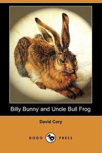 Billy Bunny and Uncle Bull Frog (Dodo Press)