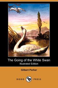 The Going of the White Swan (Illustrated Edition) (Dodo Press)