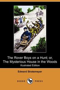 The Rover Boys on a Hunt; Or, the Mysterious House in the Woods (Illustrated Edition) (Dodo Press)