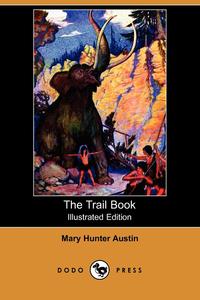 The Trail Book (Illustrated Edition) (Dodo Press)