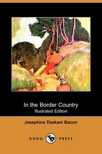 In the Border Country (Illustrated Edition) (Dodo Press)