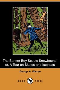 The Banner Boy Scouts Snowbound; Or, a Tour on Skates and Iceboats (Dodo Press)