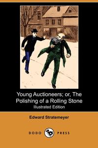 Young Auctioneers; Or, the Polishing of a Rolling Stone (Illustrated Edition) (Dodo Press)