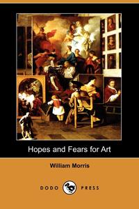 Hopes and Fears for Art (Dodo Press)