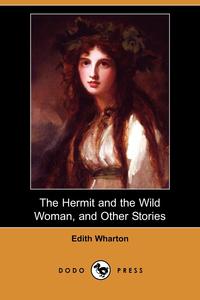 The Hermit and the Wild Woman, and Other Stories (Dodo Press)