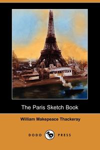 The Paris Sketch Book of Mr. M. A. Titmarsh (Dodo Press)