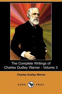 The Complete Writings of Charles Dudley Warner - Volume 3 (Dodo Press)