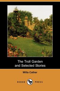 The Troll Garden and Selected Stories (Dodo Press)