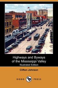 Highways and Byways of the Mississippi Valley (Illustrated Edition) (Dodo Press)