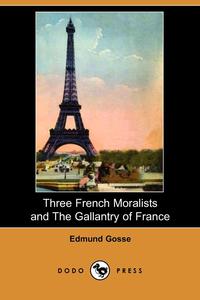 Three French Moralists and the Gallantry of France (Dodo Press)