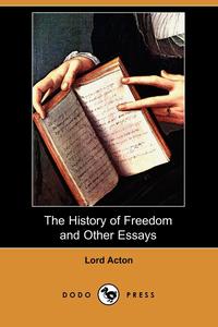 The History of Freedom and Other Essays (Dodo Press)