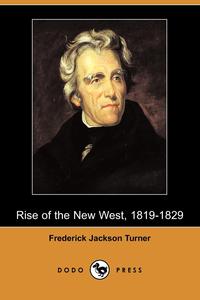 Rise of the New West, 1819-1829 (Dodo Press)