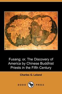 Fusang; Or, the Discovery of America by Chinese Buddhist Priests in the Fifth Century (Dodo Press)