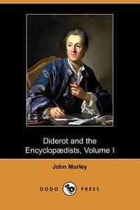 Diderot and the Encyclopaedists, Volume I (Dodo Press)