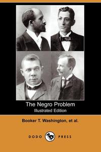 The Negro Problem (Illustrated Edition) (Dodo Press)