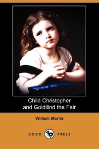 Child Christopher and Goldilind the Fair (Dodo Press)